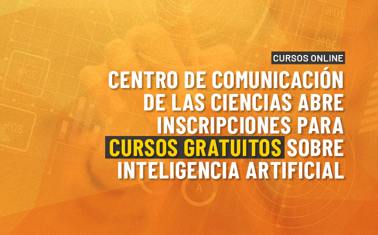 Centro de Comunicación de las Ciencias abre inscripciones para siete cursos gratuitos sobre Inteligencia Artificial